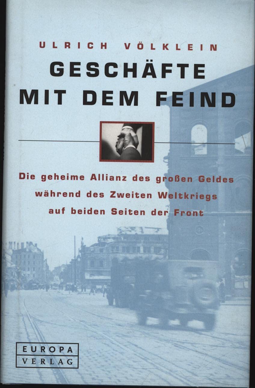Geschäfte mit dem Feind. Die geheime Allianz des großen Geldes während des Zweiten Weltkriegs auf beiden Seiten der Front Business, Finance & Career