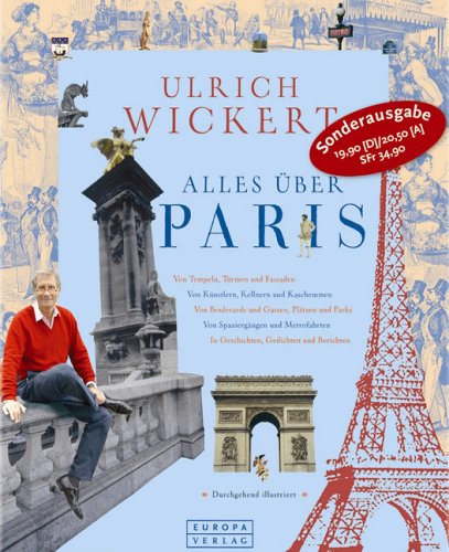 Alles über Paris, Sonderausgabe: Von Tempeln, Türmen und Fassaden. Von Künstlern, Kellnern und Kaschemmen. Von Boulevards und Gassen, Plätzen und ... In Geschichten, Gedichten und Berichten Living & Furnishing