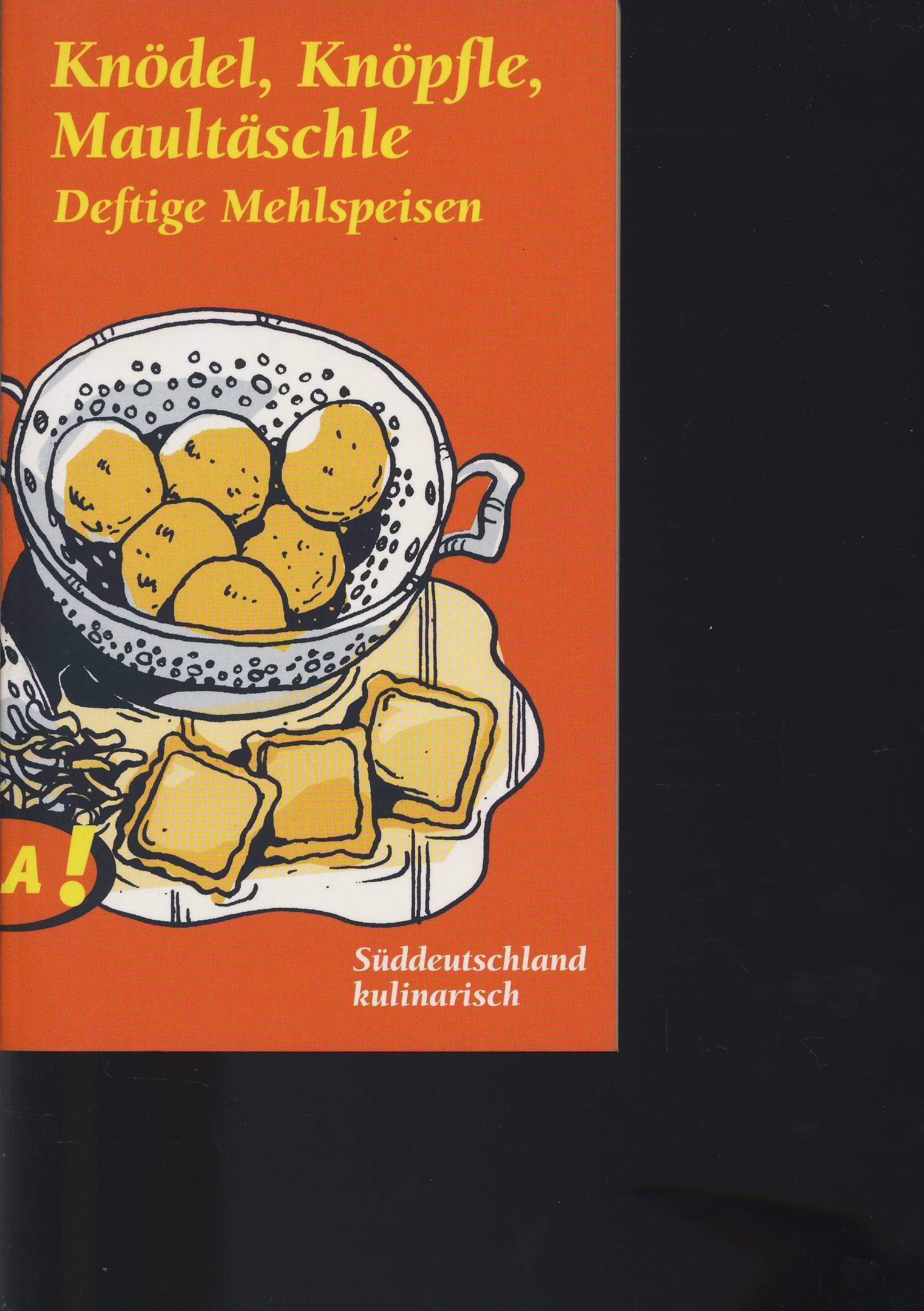 Lass Dir's schmecken, Süddeutschland / Knödel, Knöpfle, Maultäschli: Deftige Mehlspeisen aus Süddeutschland Cooking & Enjoying