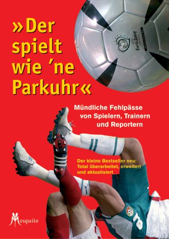"Der spielt wie 'ne Parkuhr". Mündliche Fehlpässe von Spielern, Trainern und Reportern Books