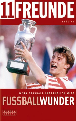 Fussballwunder. Wenn Fussball unglaublich wird Books