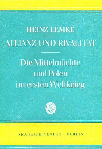 Allianz und Rivalität : die Mittelmächte und Polen im 1. Weltkrieg ; (bis zur Februarrevolution). (=Quellen und Studien zur Geschichte Osteuropas, Band XVIII). Books