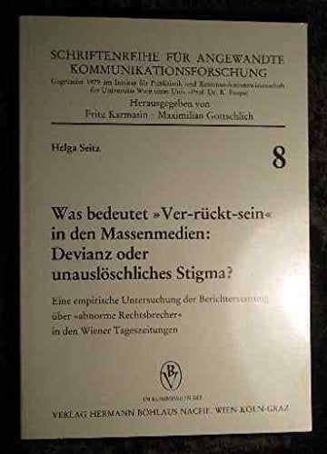 Was bedeutet »Ver-rückt-sein« in den Massenmedien: Devianz oder unauslöschliches Stigma?: Eine empirische Untersuchung der Berichterstattung über "abnorme Rechtsbrecher" in den Wiener Tageszeitungen Media & Communication
