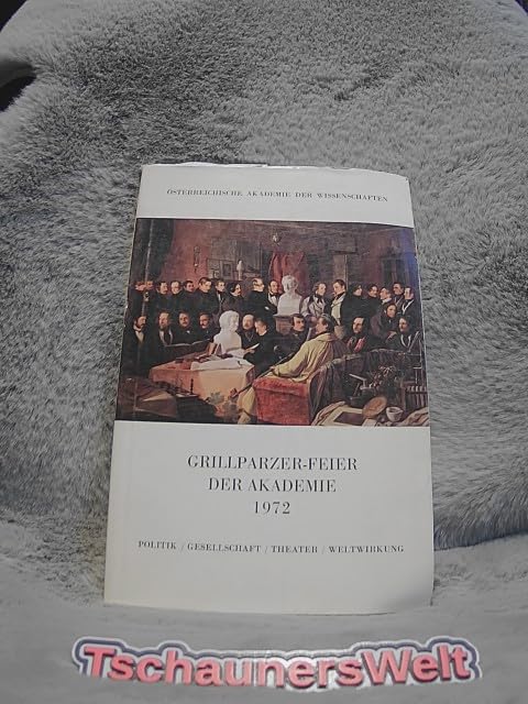 Sitzungsberichte / Österreichische Akademie der Wissenschaften, Philosophisch-Historische Klasse ; Bd. 280, Abh. 1 Grillparzer-Feier der Akademie : 1972; Politik, Gesellschaft, Theater, Weltwirkung. Books
