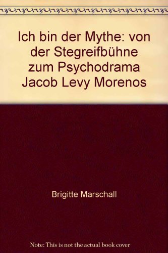 Ich bin der Mythe: Von der Stegreifbühne zum Psychodrama Jakob Levy Morenos Books