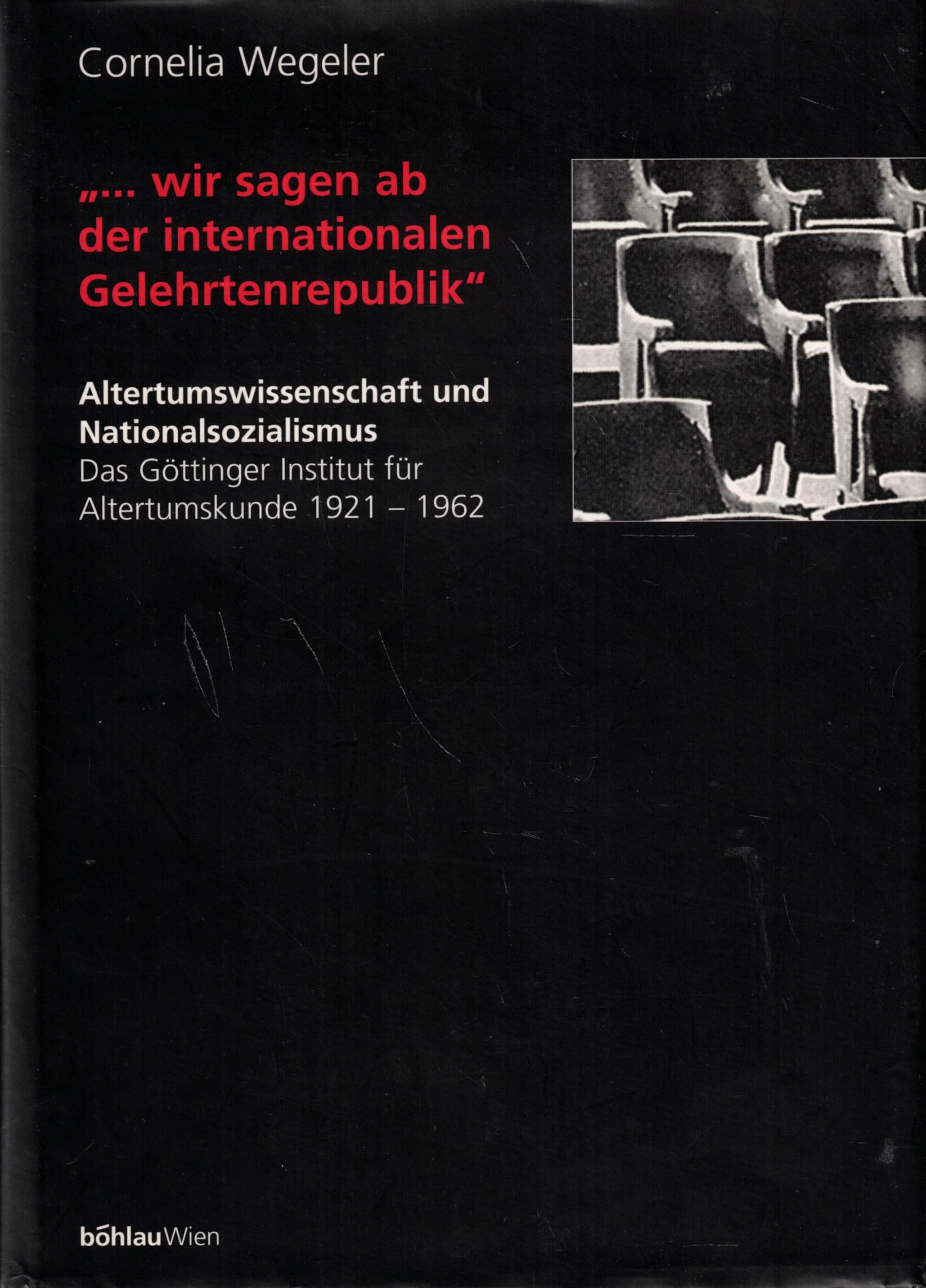 »... wir sagen ab der internationalen Gelehrtenrepublik«: Altertumswissenschaft und Nationalsozialismus. Das Göttinger Institut für Altertumskunde 1921-1962 Social Sciences