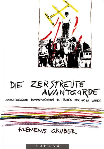 Die zerstreute Avantgarde: Strategische Kommunikation im Italien der 70er Jahre (Maske und Kothurn: Beihefte) Law