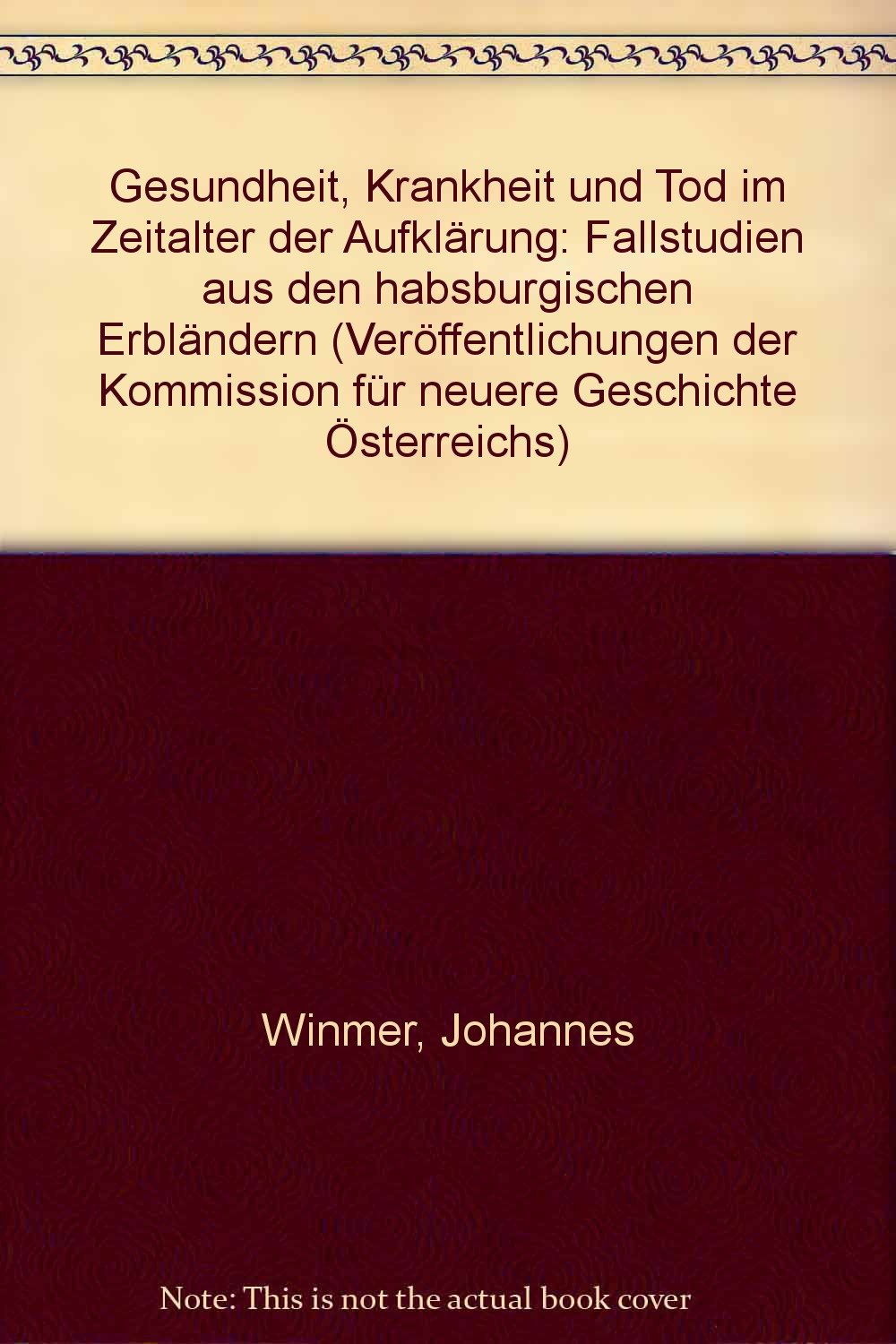 Gesundheit, Krankheit und Tod im Zeitalter der Aufklärung: Fallstudien aus den habsburgischen Erbländern Books