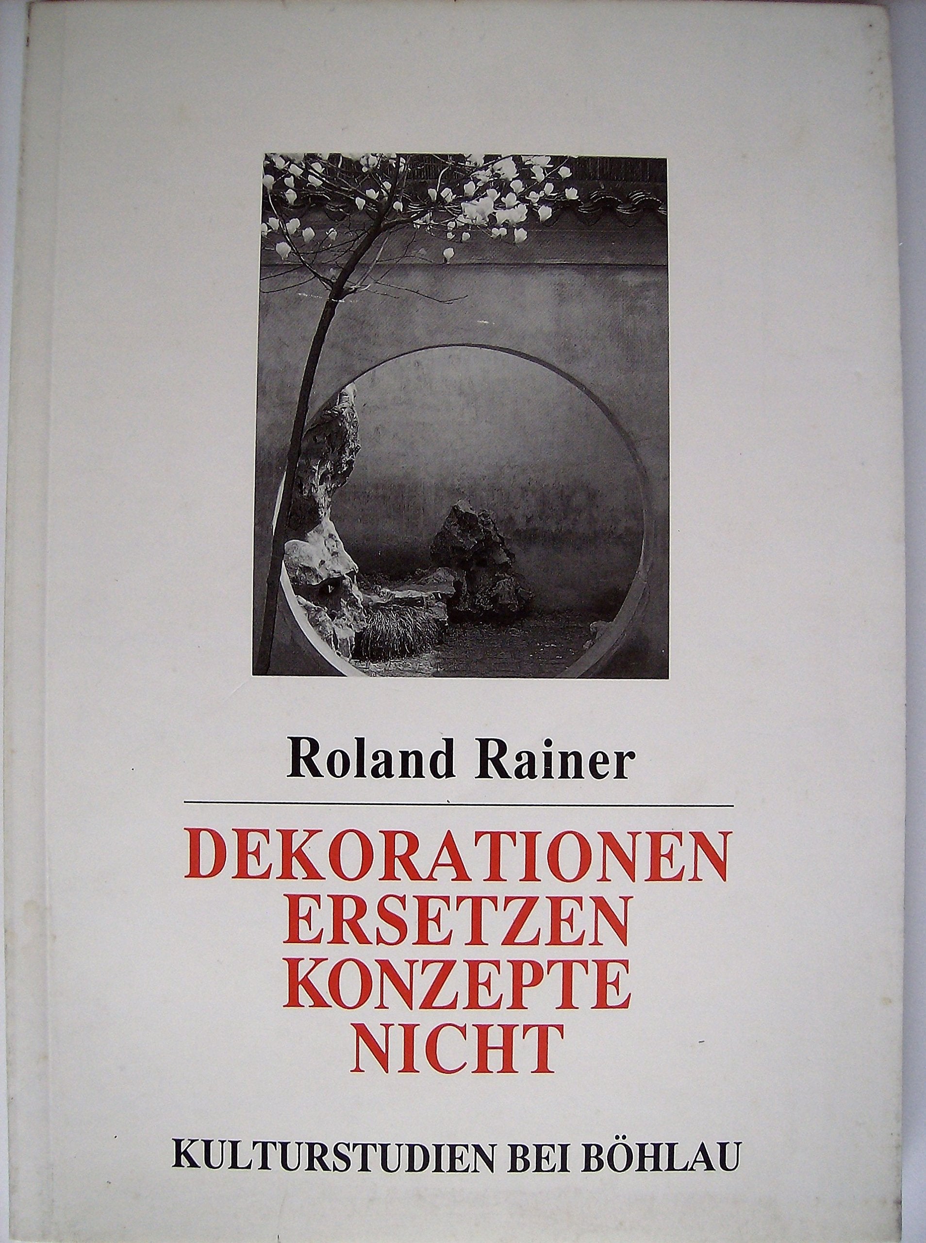 Dekorationen ersetzen Konzepte nicht (Kulturstudien. Sonderbände: Bibliothek der Kulturgeschichte. Schriftenreihe des Ludwig Boltzmann Instituts für Historische Anthropologie in Wien) Books