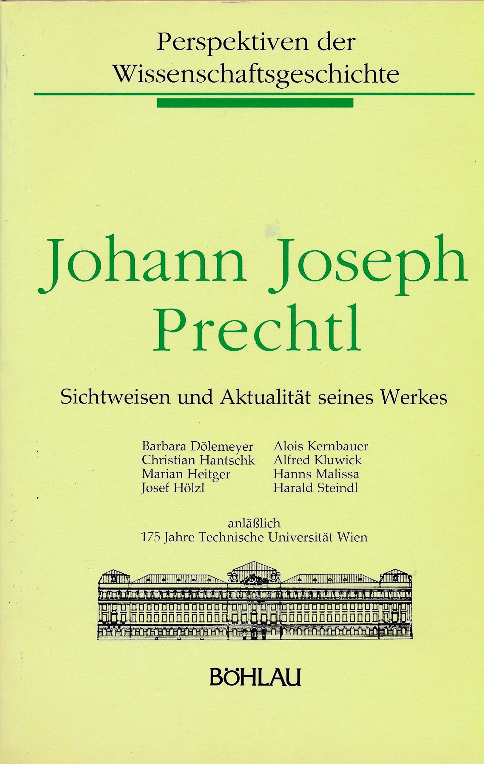 Johann Joseph Prechtl: Sichtweisen und Aktualität seines Werkes anlässlich 175 Jahre Technische Universität Wien (Perspektiven der Wissenschaftsgeschichte) Media & Communication
