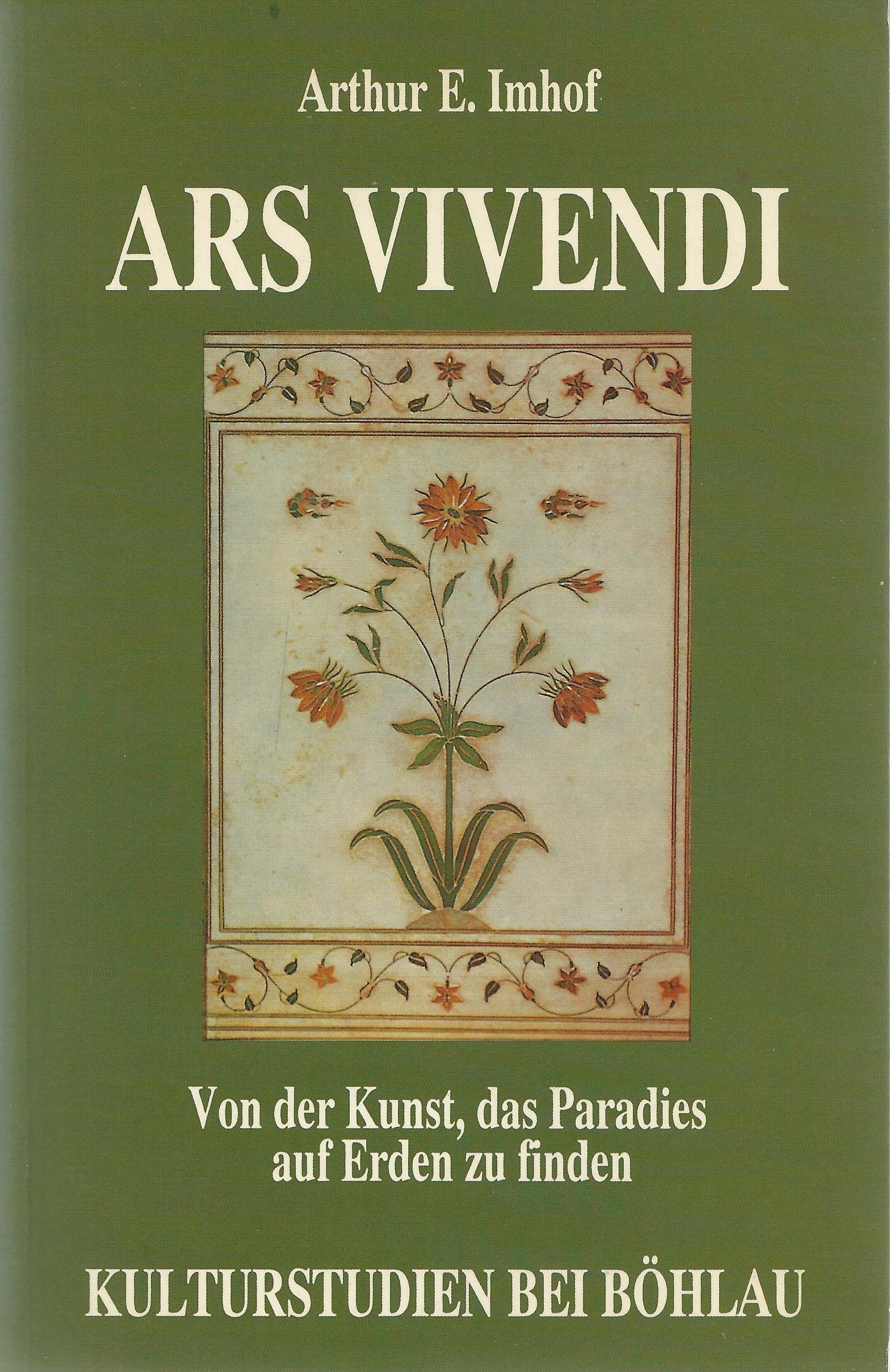 Ars vivendi: Von der Kunst, das Paradies auf Erden zu finden (Kulturstudien: Bibliothek der Kulturgeschichte. Schriftenreihe des Ludwig Boltzmann Instituts für Historische Anthropologie in Wien) Books
