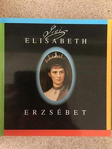 Elisabeth, Königin von Ungarn: Erzsébet, A Magyarok Királynéja. Ausstellungskatalog Books