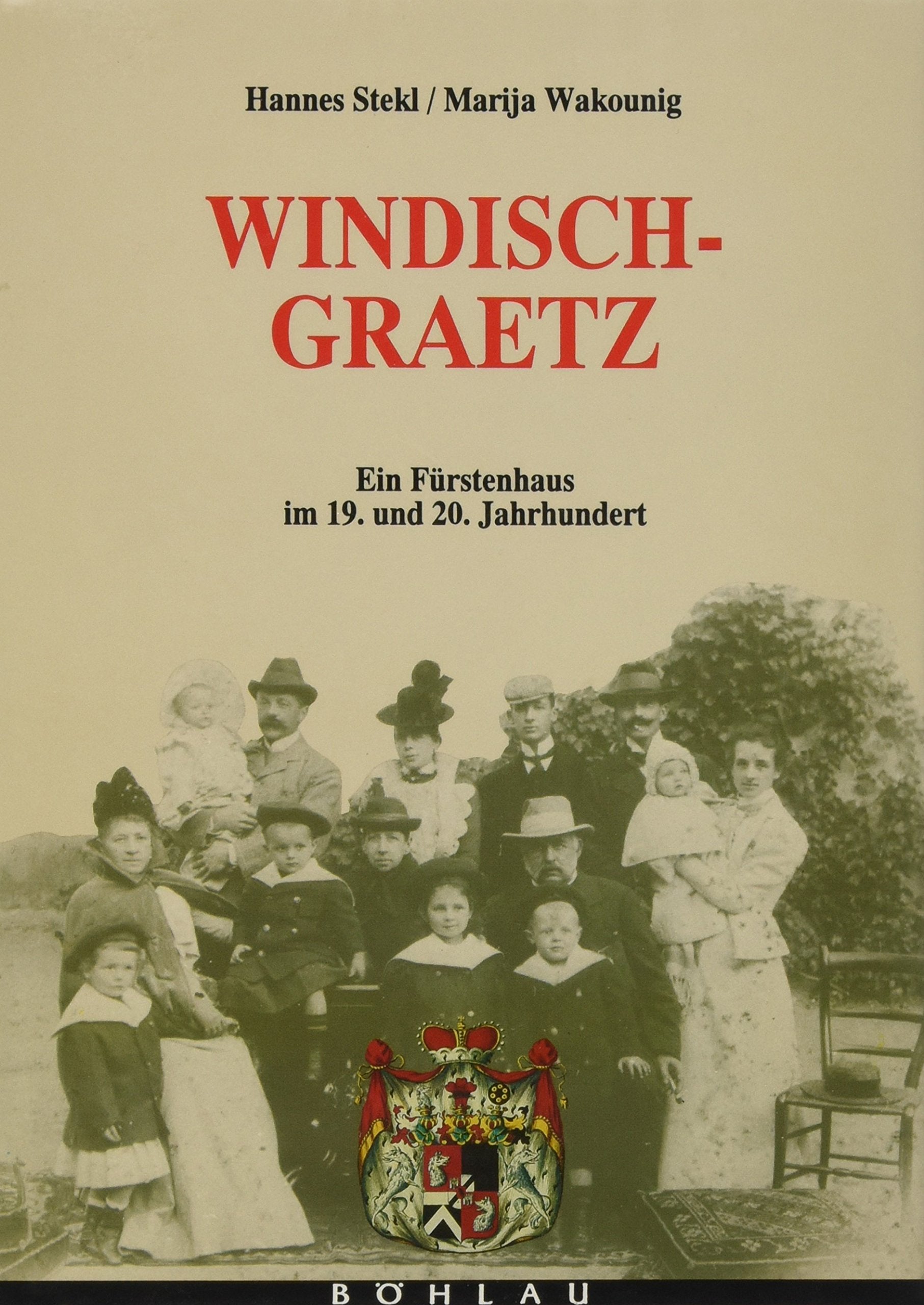 Windisch-Graetz: ein Fürstenhaus im 19. und 20. Jahrhundert Books