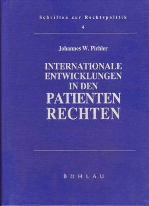 Internationale Entwicklungen in den Patientenrechten (Schriften zur Rechtspolitik: Publikationsreihe des Österreichischen Instituts für Rechtspolitik am Internationalen Forschungszentrum, Salzburg) Law