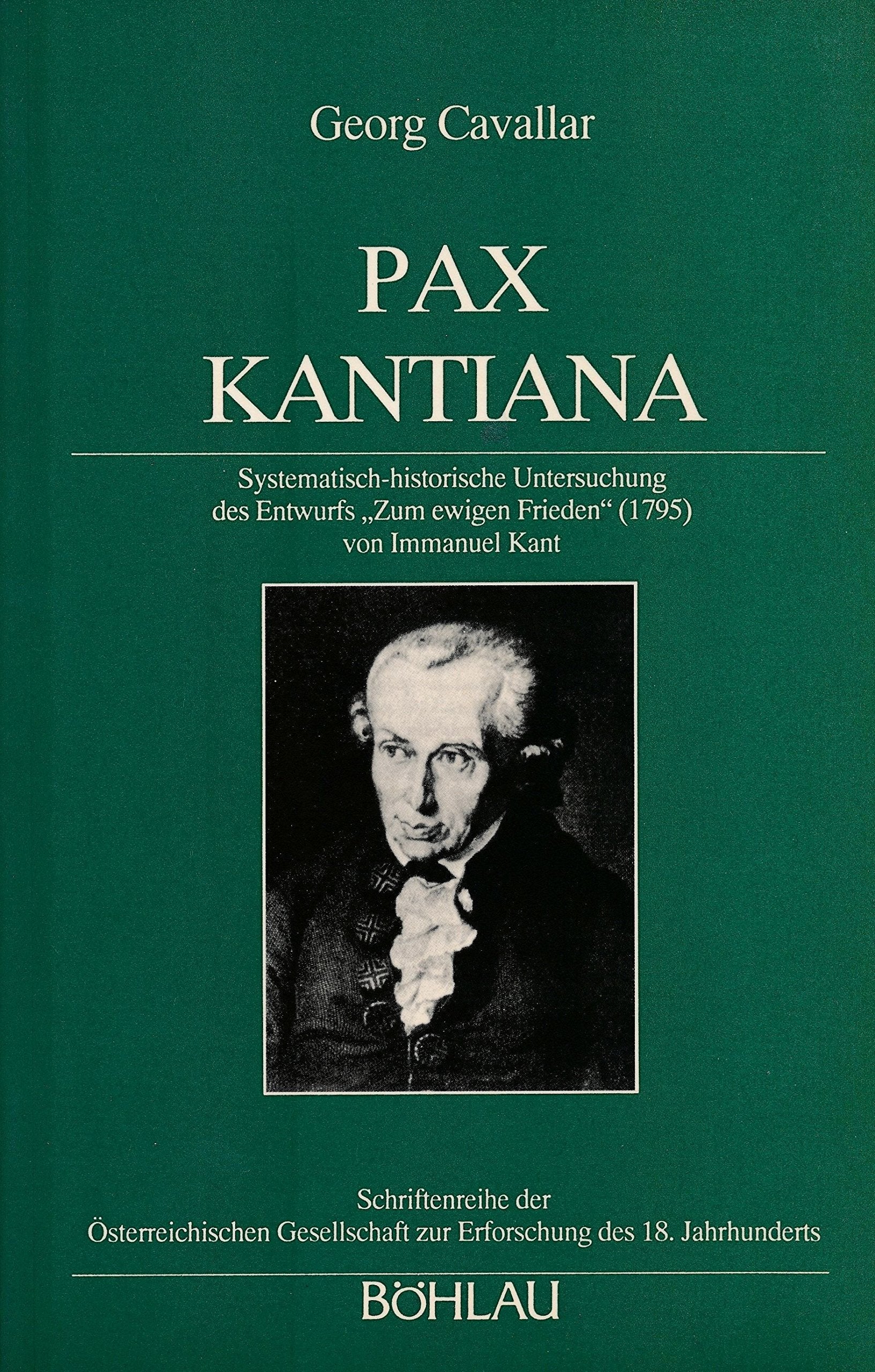 Pax Kantiana: Systematisch-historische Untersuchung des Entwurfs "Zum ewigen Frieden" (1795) von Immanuel Kant (Schriftenreihe der oesterreichischen Gesellschaft zur Erforschung des 18. Jahrhunderts) Philosophy
