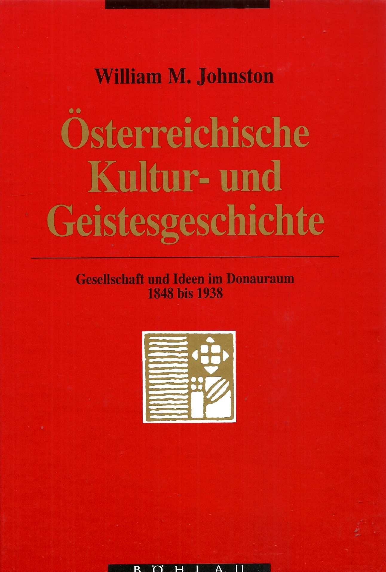 Österreichische Kultur- und Geistesgeschichte: Gesellschaft und Ideen im Donauraum 1848 bis 1938 (Forschungen zur Geschichte des Donauraumes) German history