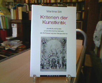 Kriterien der Kunstkritik: Jacob Burckhardts unveröffentlichte Ästhetik als Schlüssel seines Rangsystems Philosophy