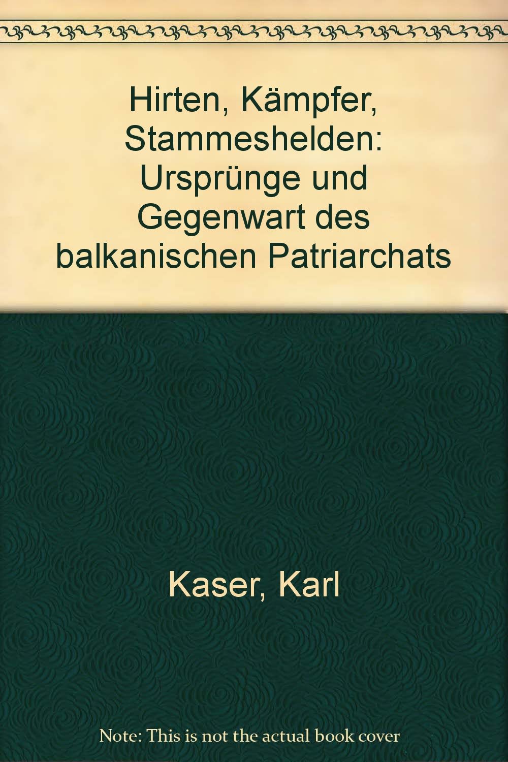 Hirten, Kämpfer, Stammeshelden. Ursprünge und Gegenwart des balkanischen Patriarchats Politics & History