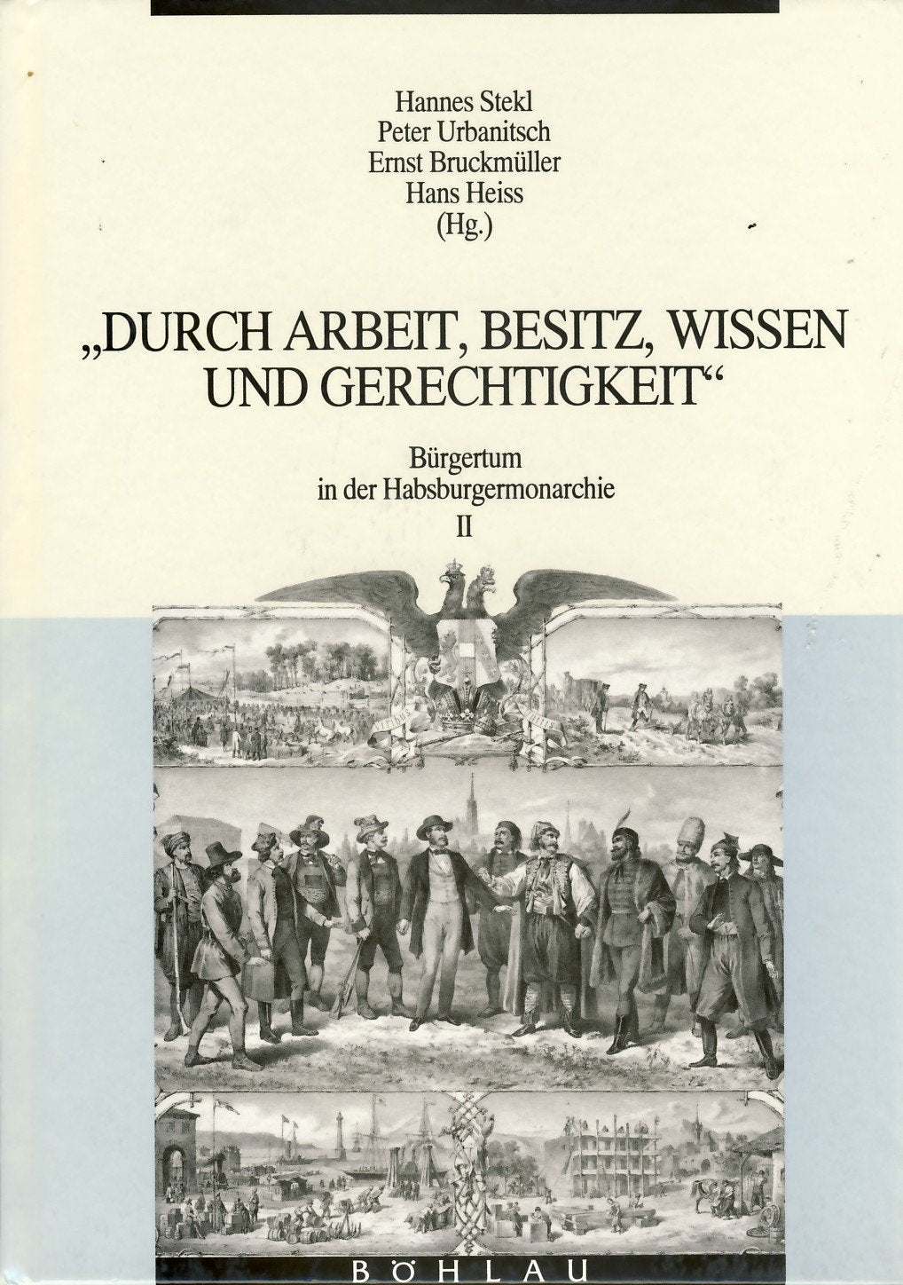 »Durch Arbeit, Besitz, Wissen und Gerechtigkeit...«: Zur Geschichte des Bürgertums der Habsburgermonarchie (Bürgertum in der Habsburgermonarchie) Politics & History