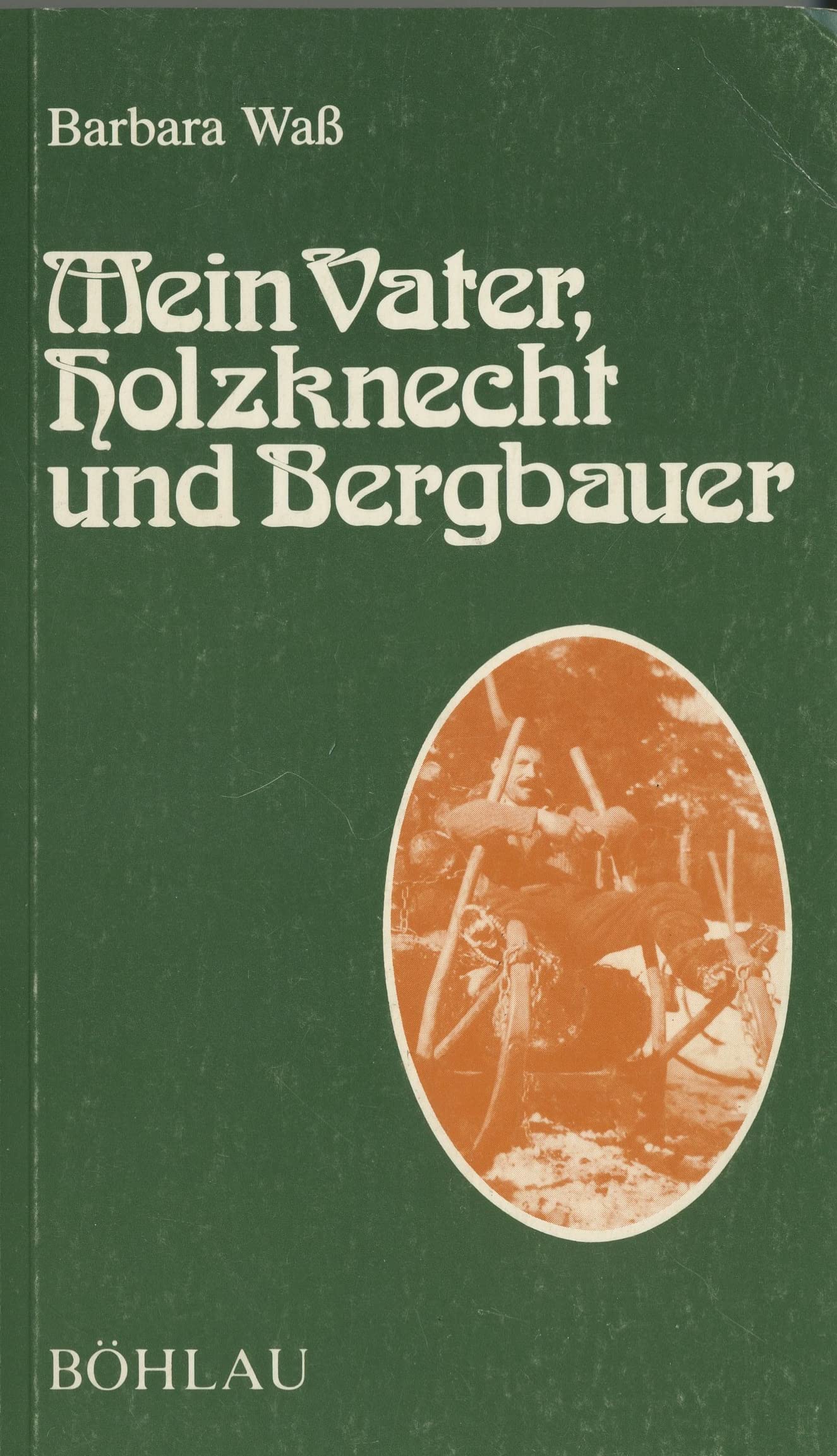 Mein Vater, Holzknecht und Bergbauer (Damit es nicht verlorengeht...) Social Sciences