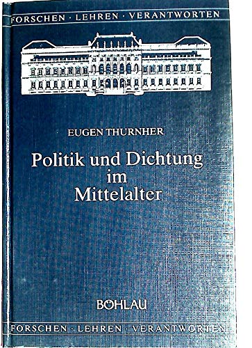 Politik und Dichtung im Mittelalter (Forschen - Lehren - Verantworten: Festgaben zur 400-Jahr-Feier der Karl-Franzens-Universität Graz) Books