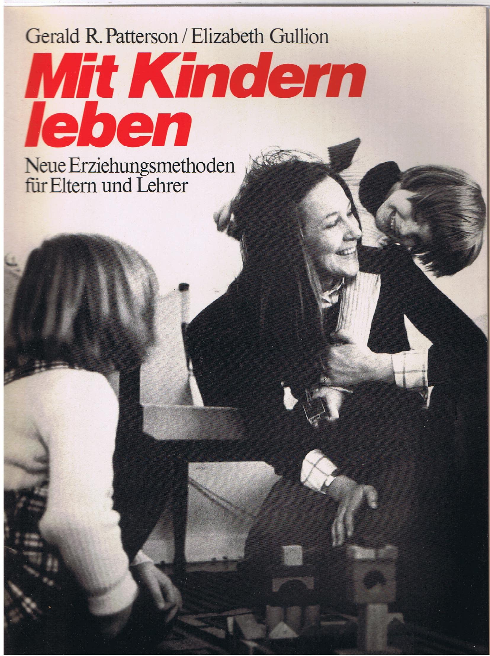 Mit Kindern leben: Neue Erziehungsmethoden für Eltern und Lehrer Parents & Children