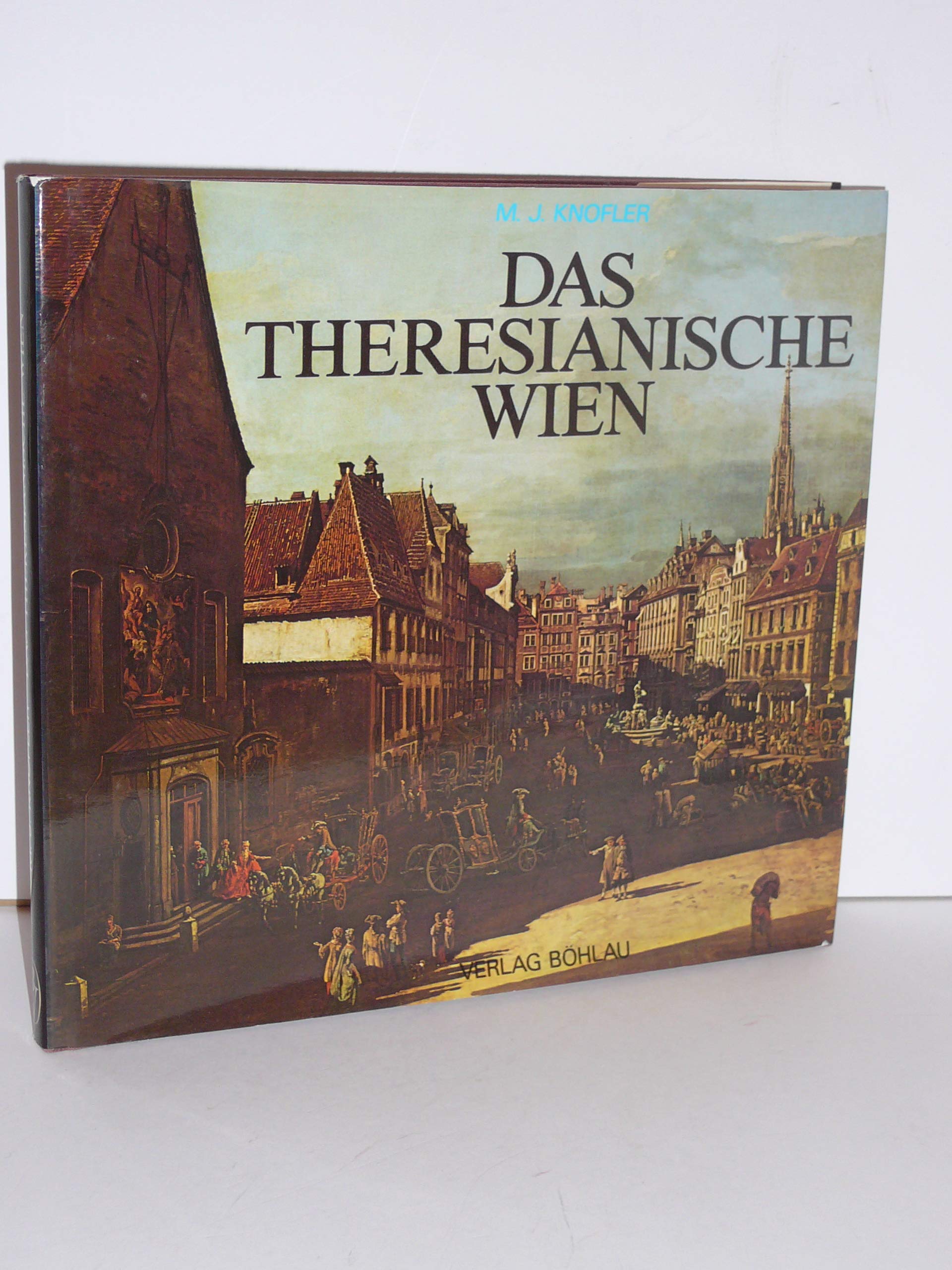 Das Theresianische Wien: Der Alltag in den Bildern Canalettos Books