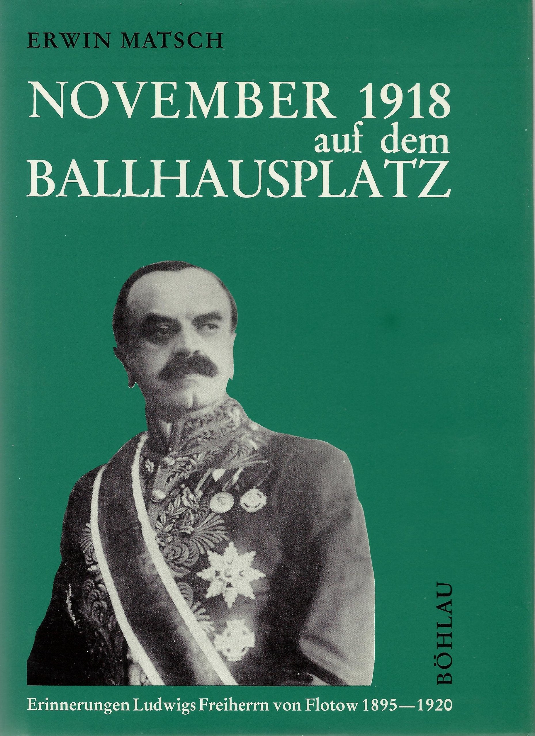 November 1918 auf dem Ballhausplatz: Erinnerungen von Ludwig Freiherr von Flotow, des letzten Chefs des österr.-ungarischen Auswärtigen Dienstes 1895-1920 Politics & History
