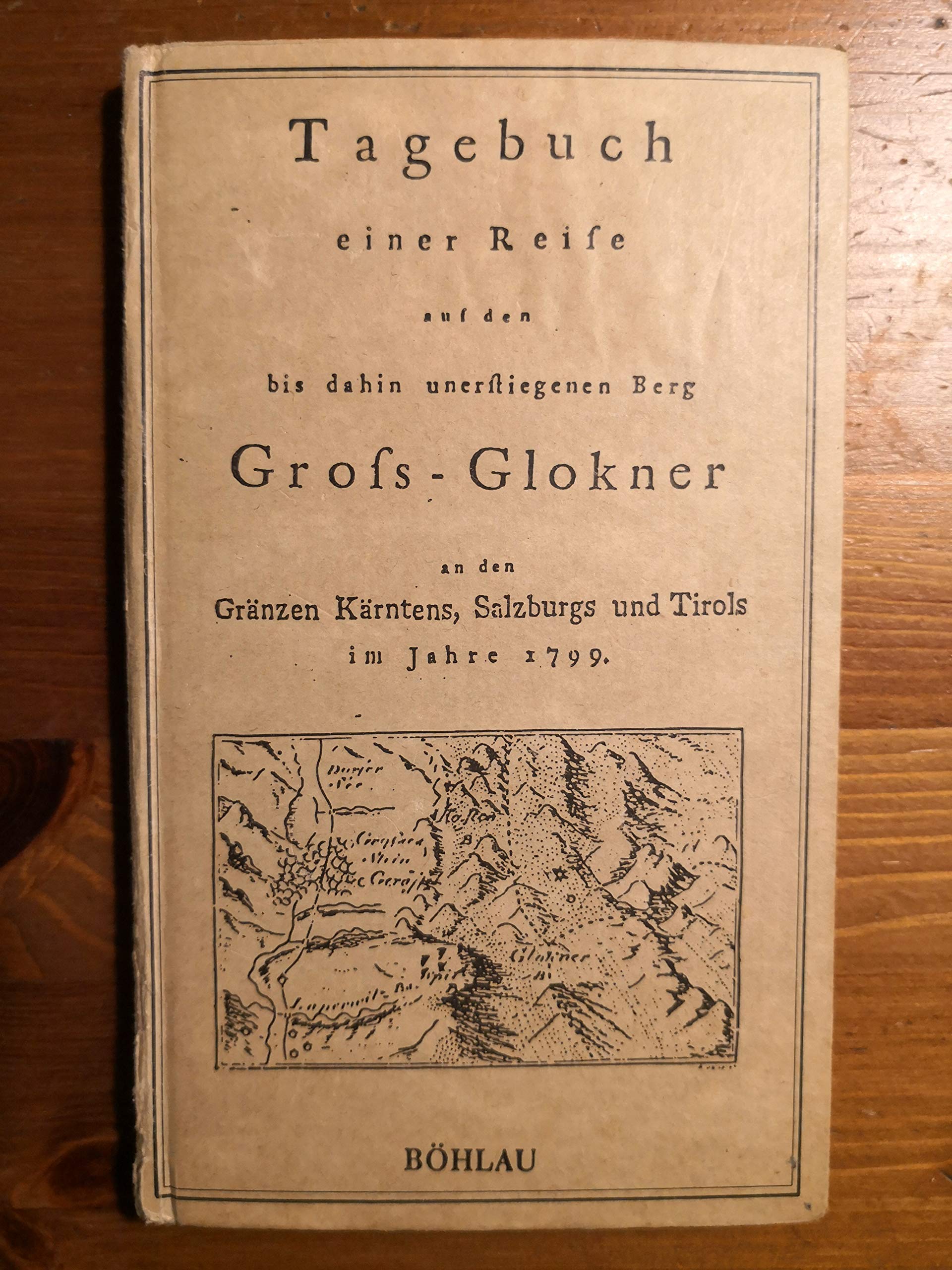 Tagebuch einer Reise auf den bis dahin unerstiegenen Berg Gross-Glokner: An den Gränzen Kärntens, Salzburgs und Tirols im Jahre 1799 Books