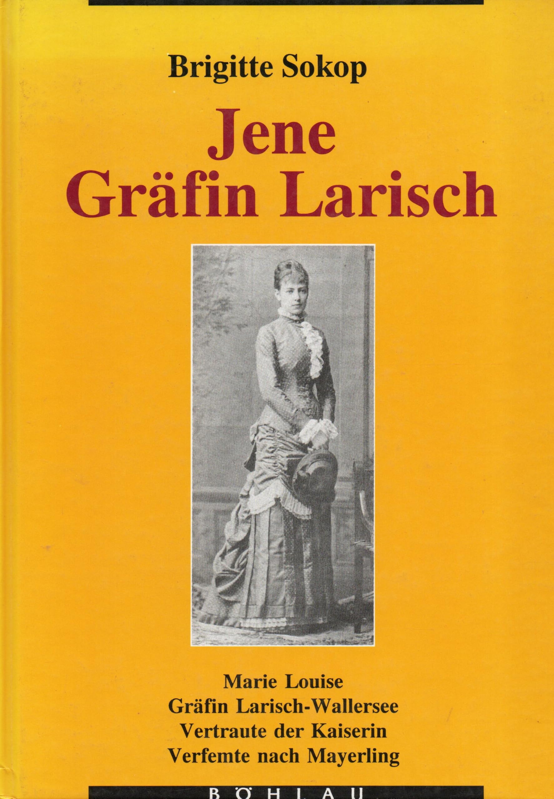 Jene Gräfin Larisch...: Marie Louise Gräfin Larisch-Wallersee. Vertraute der Kaiserin - Verfemte nach Mayerling Politics & Society
