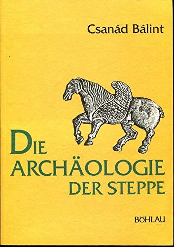 Die Archäologie der Steppe: Steppenvölker zwischen Volga und Donau vom 6. bis zum 10. Jahrhundert Natural Sciences