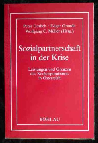 Sozialpartnerschaft in der Krise: Leistungen und Grenzen des Neokorporatismus in Österreich Books