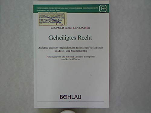 Geheiligtes Recht: Aufsätze zu einer vergleichenden rechtlichen Volkskunde in Mittel- und Südosteuropa (Forschungen zur Europäischen und Vergleichenden Rechtsgeschichte) Law