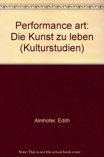Performance Art: Die Kunst zu leben (Kulturstudien. Sonderbände: Bibliothek der Kulturgeschichte. Schriftenreihe des Ludwig Boltzmann Instituts für Historische Anthropologie in Wien) Books