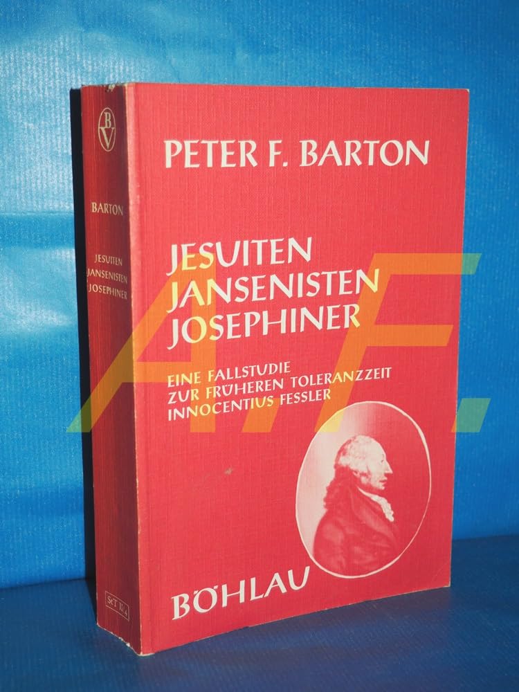 Jesuiten, Jansenisten, Josephiner: Eine Fallstudie zur frühen Toleranzzeit: Der Fall Innocentius Fessler (Studien und Texte zur Kirchengeschichte und Geschichte: Zweite Reihe) Books