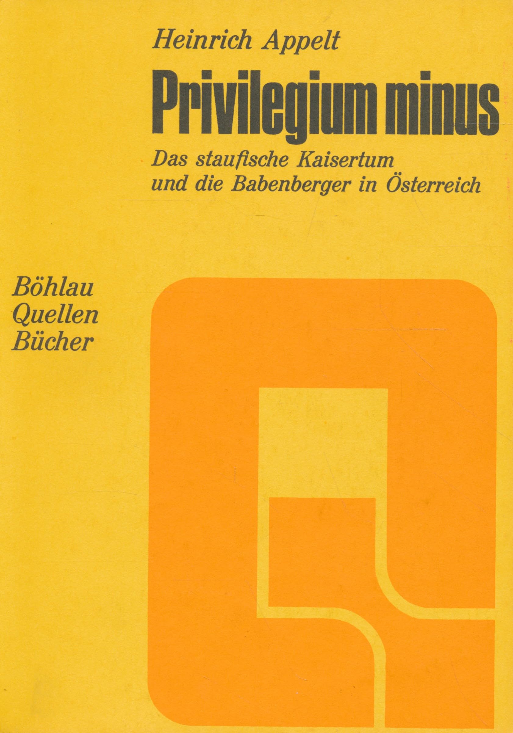 Privilegium minus: Das staufische Kaisertum und die Babenberger in Österreich (Böhlau Quellenbücher) Politics & History