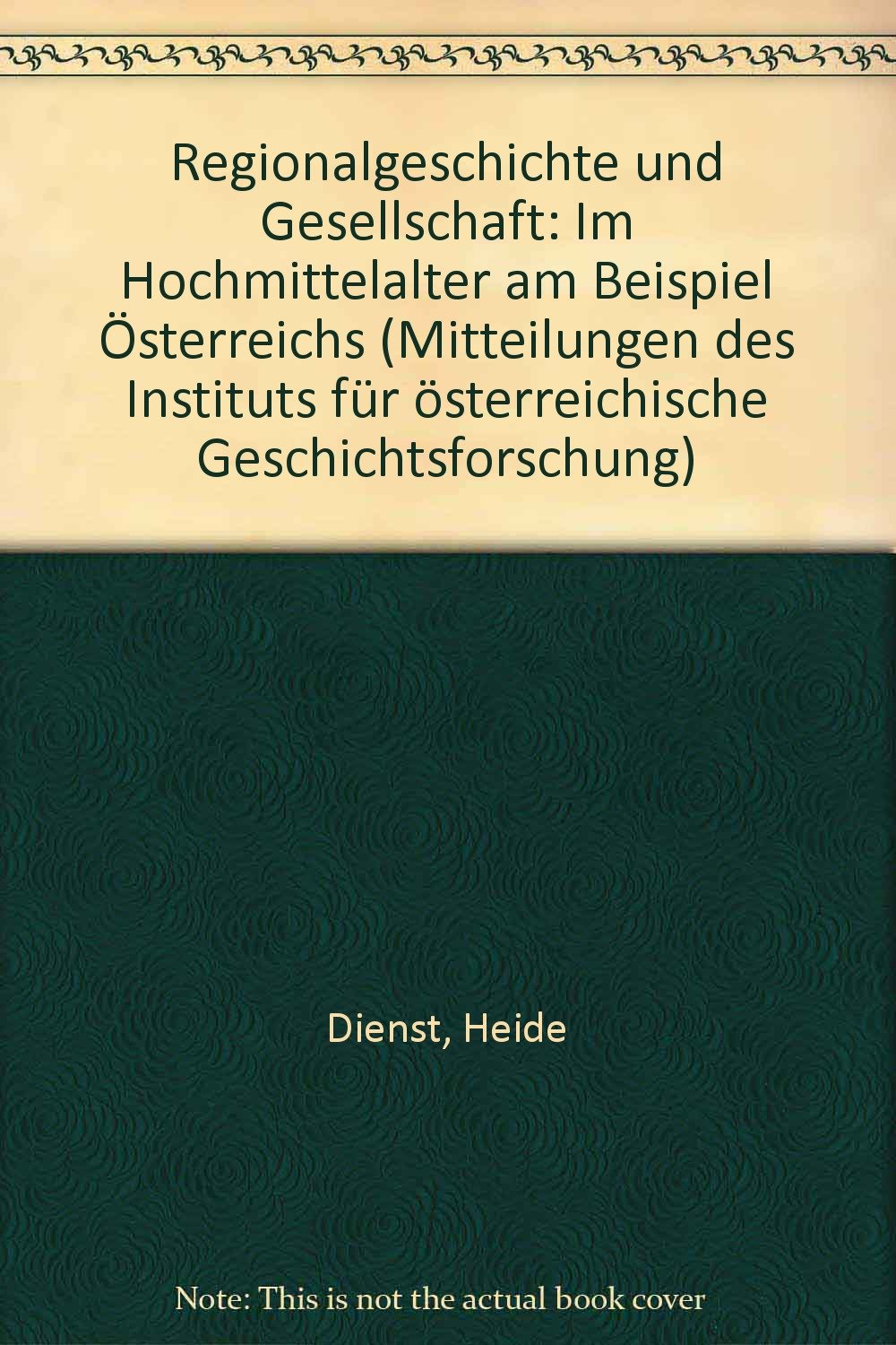 Regionalgeschichte und Gesellschaft im Hochmittelalter am Beispiel Österreichs (Mitteilungen des Instituts für Österreichische Geschichtsforschung: Ergänzungsbände) Politics & History