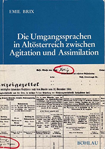 Die Umgangssprache in Altösterreich zwischen Agitation und Assimilation: Die Sprachenstatistik in den zisleithanischen Volkszählungen 1880 bis 1910 ... Kommission für Neuere Geschichte Österreichs) Books