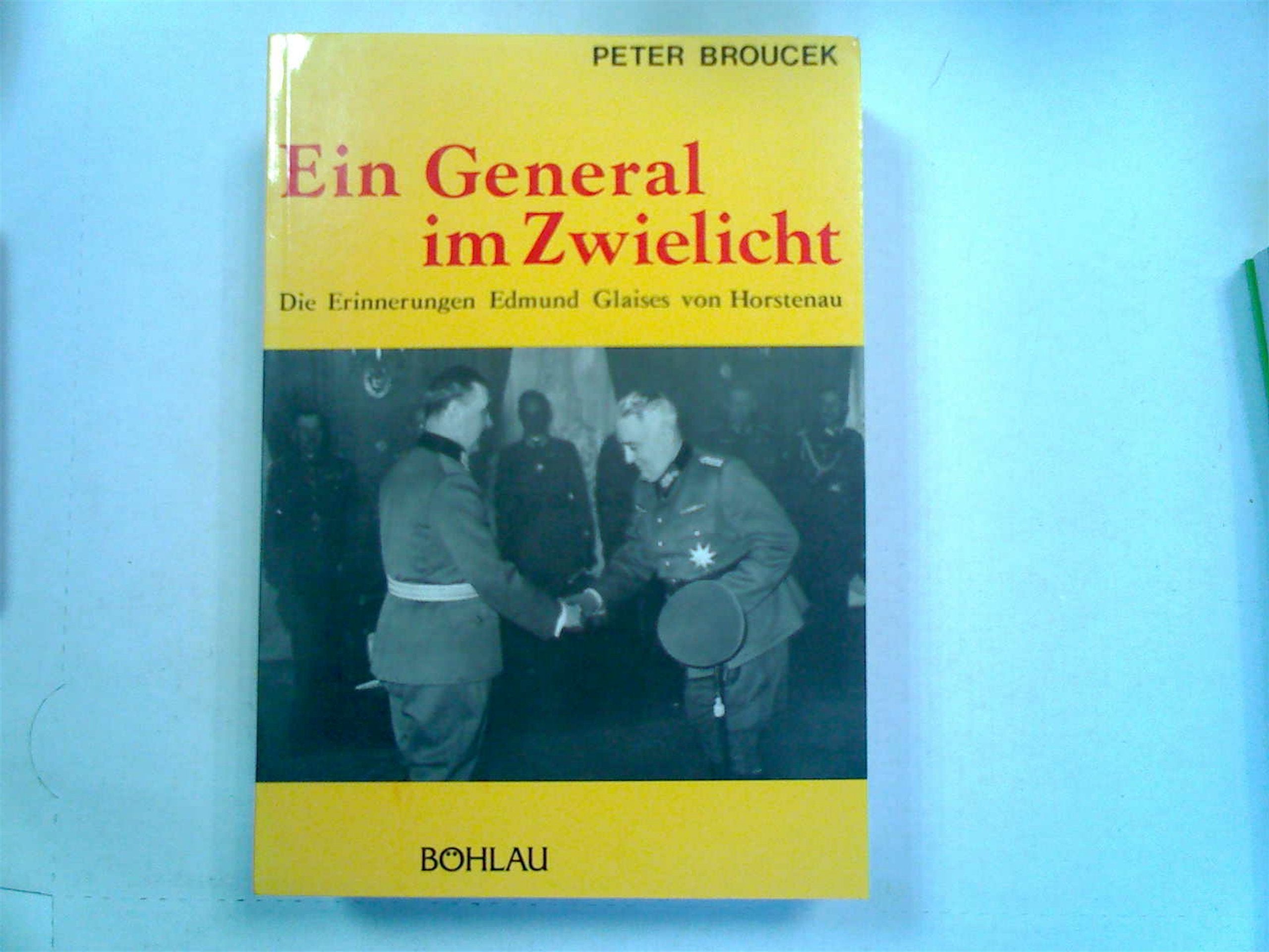 Ein General im Zwielicht. Die Erinnerungen Edmund Glaises von Horstenau: Glaise von Horstenau, Edmund, Bd.3 : Deutscher Bevollmächtigter General in ... Kommission für Neuere Geschichte Österreichs) Politics & Society Books