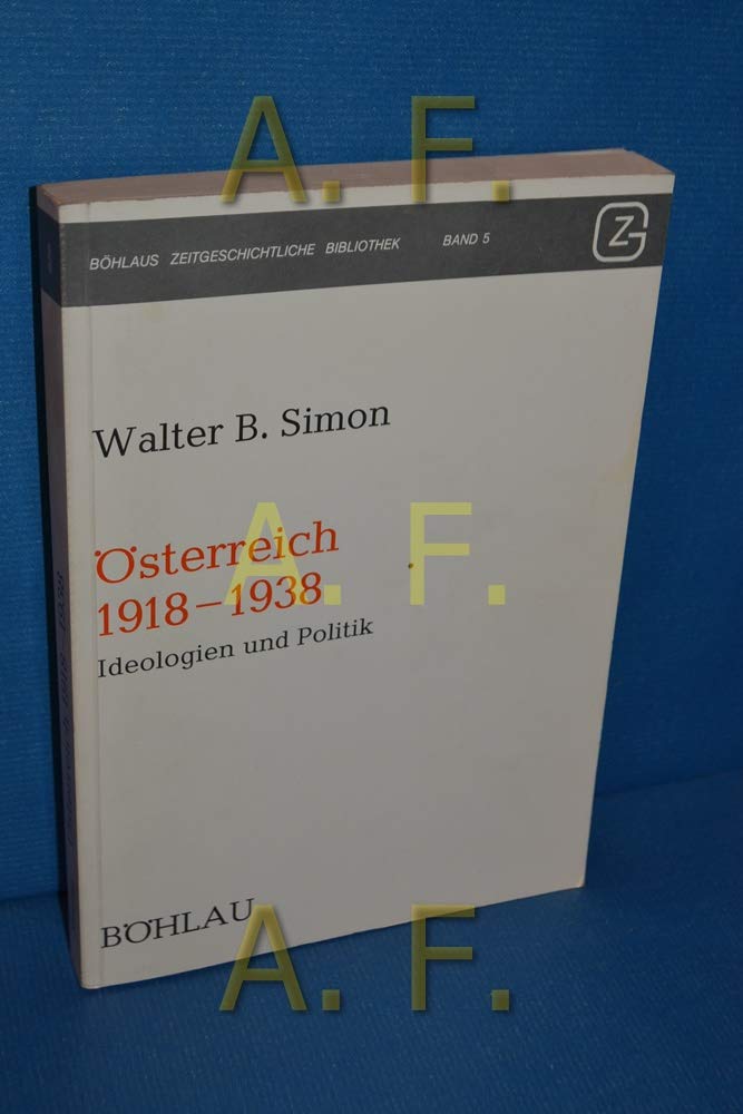 Österreich 1918-1938: Ideologien und Politik (Böhlaus Zeitgeschichtliche Bibliothek) Books