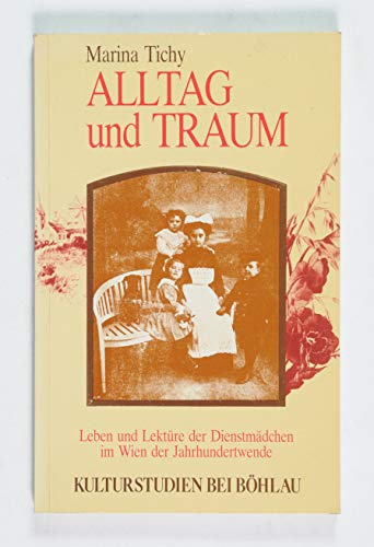Alltag und Traum: Leben und Lektüre der Wiener Dienstmädchen um die Jahrhundertwende (Kulturstudien: Bibliothek der Kulturgeschichte. Schriftenreihe ... für Historische Anthropologie in Wien) Books