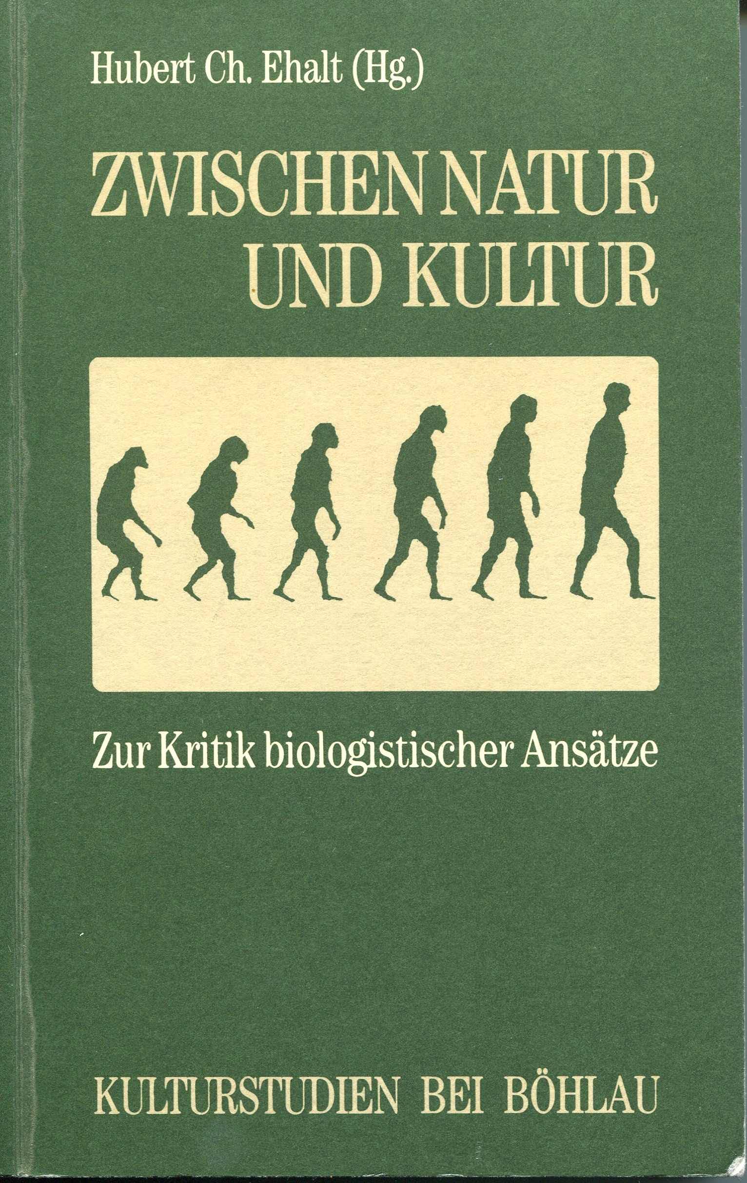 Zwischen Natur und Kultur: Zur Kritik biologistischer Ansätze (Kulturstudien: Bibliothek der Kulturgeschichte. Schriftenreihe des Ludwig Boltzmann Instituts für Historische Anthropologie in Wien) Books