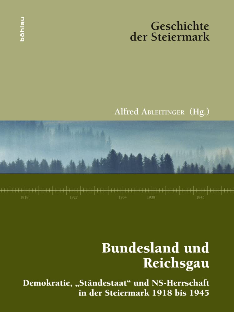 Bundesland und Reichsgau: Demokratie, "Ständestaat" und NS-Herrschaft in der Steiermark 1918 bis 1945 (Geschichte der Steiermark, Band 9) Social Sciences