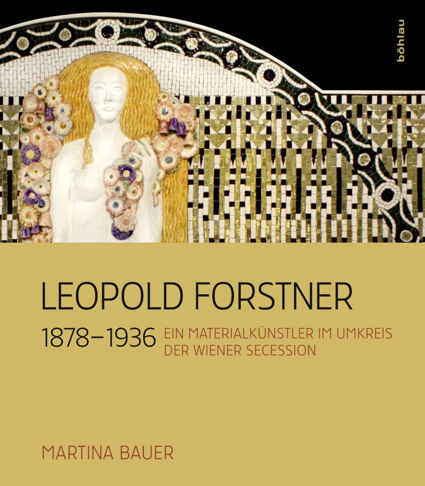 Leopold Forstner (1878-1936): Ein Materialkünstler im Umkreis der Wiener Secession Film, Art & Culture