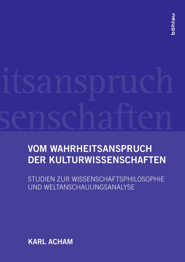 Vom Wahrheitsanspruch der Kulturwissenschaften: Studien zur Wissenschaftsphilosophie und Weltanschauungsanalyse Philosophy