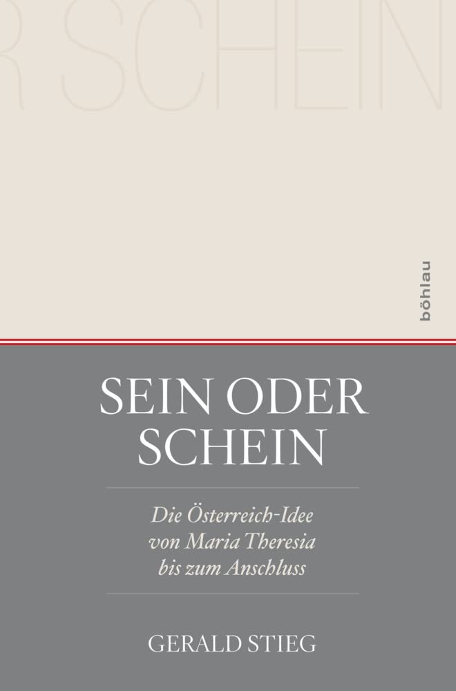 Sein oder Schein: Die Österreich-Idee von Maria Theresia bis zum Anschluss Politics & History