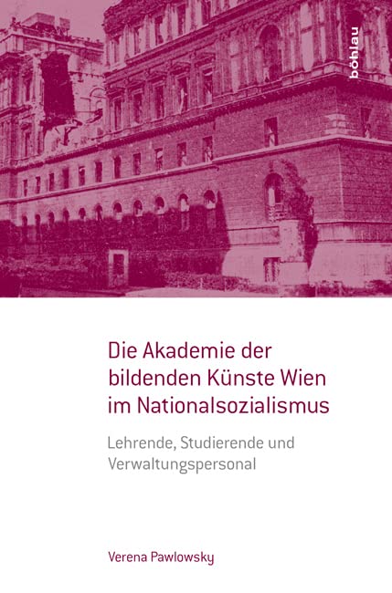 Die Akademie der bildenden Künste Wien im Nationalsozialismus: Lehrende, Studierende und Verwaltungspersonal (Kontexte. Veröffentlichungen der Akademie der bildenden Künste Wien) Social Sciences