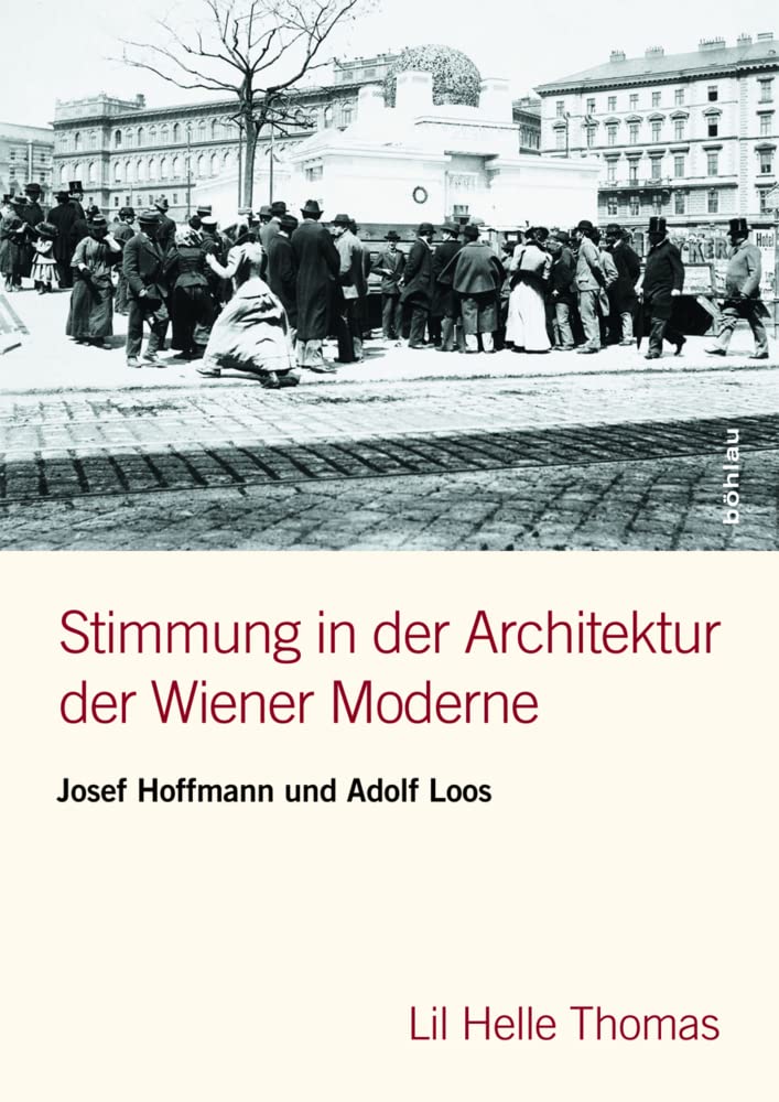 Stimmung in der Architektur der Wiener Moderne: Josef Hoffmann und Adolf Loos Architecture