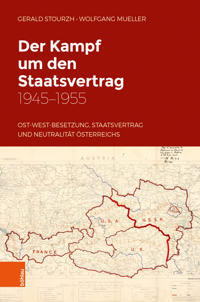 Der Kampf um den Staatsvertrag 1945-1955: Ost-West-Besetzung, Staatsvertrag und Neutralität Österreichs (Studien zu Politik und Verwaltung, Band 62) German history