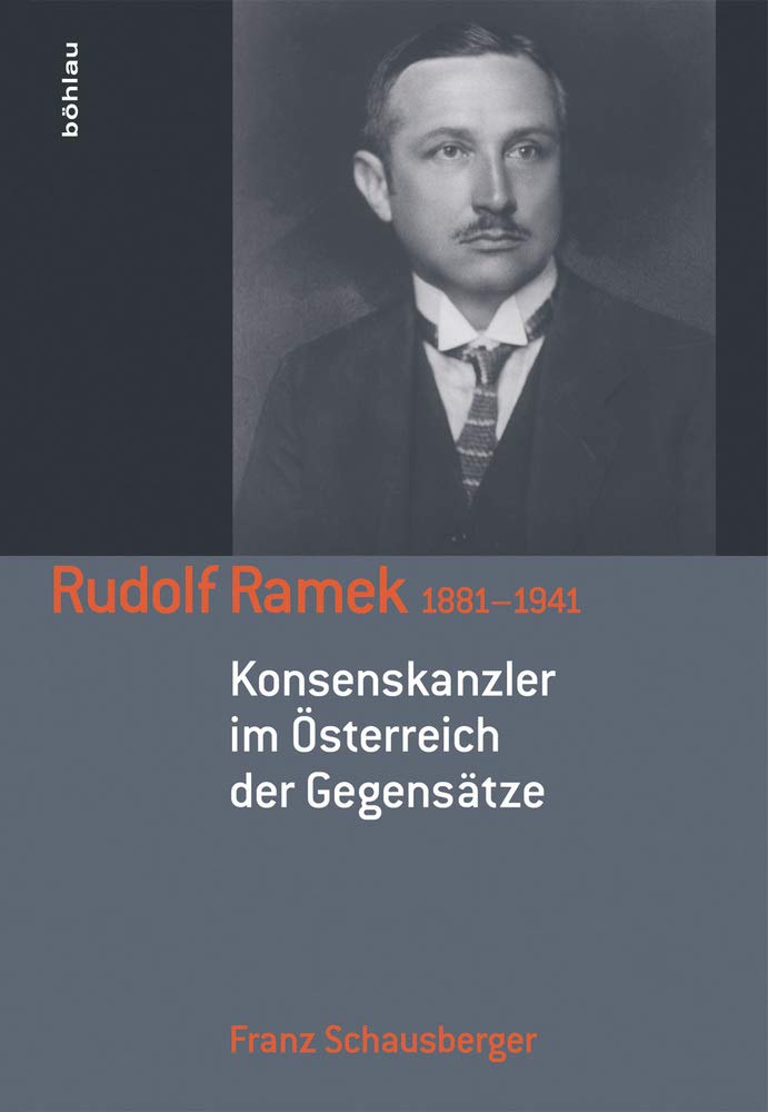 Rudolf Ramek 1881-1941: Konsenskanzler im Österreich der Gegensätze (Schriftenreihe des Forschungsinstitutes für politisch-historische Studien der Dr.-Wilfried-Haslauer-Bibliothek) Memories